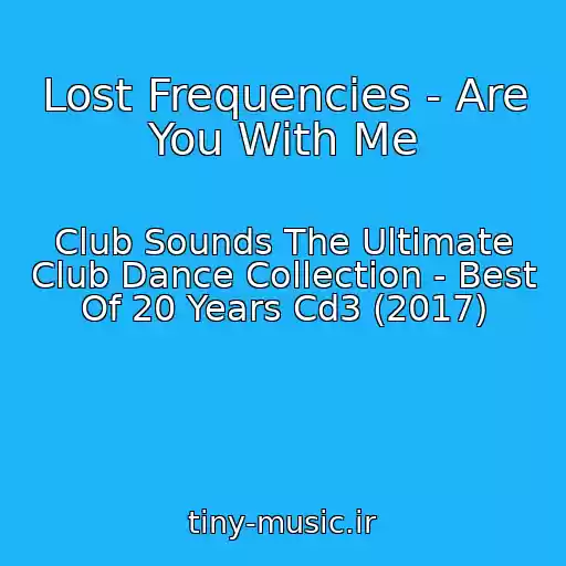 کاور آهنگ Lost Frequencies - Are You With Me از Club Sounds The Ultimate Club Dance Collection - Best Of 20 Years Cd3 (2017)