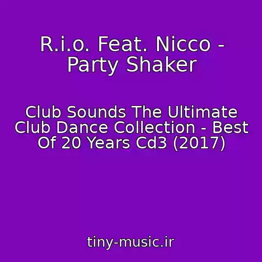 کاور آهنگ R.i.o. Feat. Nicco - Party Shaker از Club Sounds The Ultimate Club Dance Collection - Best Of 20 Years Cd3 (2017)