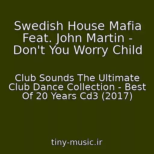 کاور آهنگ Swedish House Mafia Feat. John Martin - Don't You Worry Child از Club Sounds The Ultimate Club Dance Collection - Best Of 20 Years Cd3 (2017)