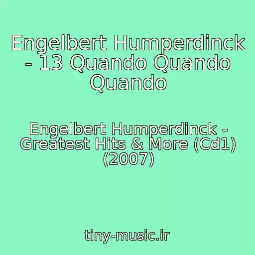 کاور آهنگ Engelbert Humperdinck - 13 Quando Quando Quando از Engelbert Humperdinck - Greatest Hits & More (Cd1) (2007)