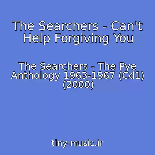 کاور آهنگ The Searchers - Can't Help Forgiving You از The Searchers - The Pye Anthology 1963-1967 (Cd1) (2000)