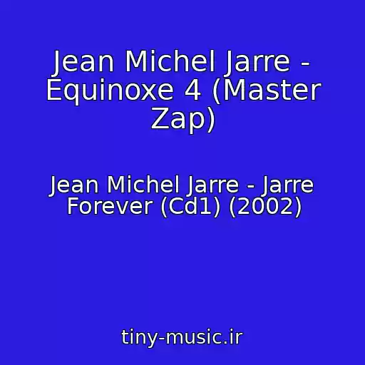 کاور آهنگ Jean Michel Jarre - Equinoxe 4 (Master Zap) از Jean Michel Jarre - Jarre Forever (Cd1) (2002)