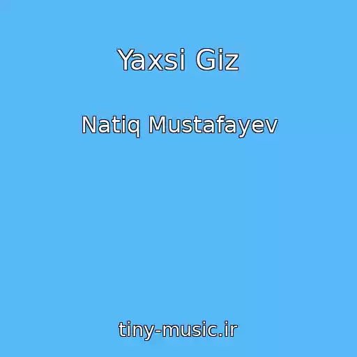 کاور آهنگ Yaxsi Giz از Natiq Mustafayev