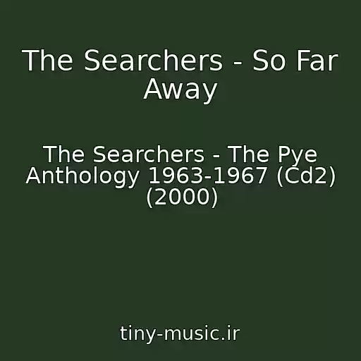 کاور آهنگ The Searchers - So Far Away از The Searchers - The Pye Anthology 1963-1967 (Cd2) (2000)