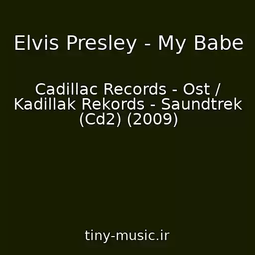کاور آهنگ Elvis Presley - My Babe از Cadillac Records - Ost / Kadillak Rekords - Saundtrek (Cd2) (2009)