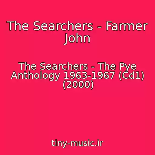 کاور آهنگ The Searchers - Farmer John از The Searchers - The Pye Anthology 1963-1967 (Cd1) (2000)