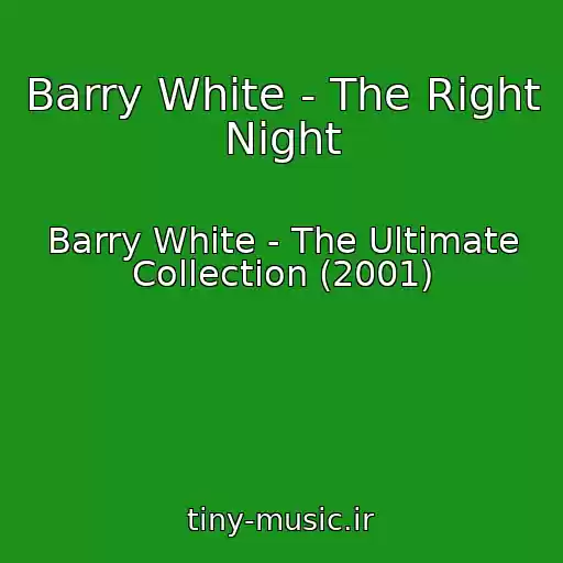 کاور آهنگ Barry White - The Right Night از Barry White - The Ultimate Collection (2001)