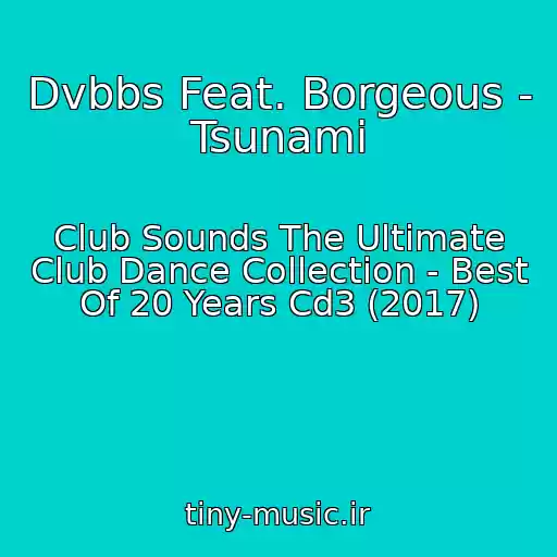 کاور آهنگ Dvbbs Feat. Borgeous - Tsunami از Club Sounds The Ultimate Club Dance Collection - Best Of 20 Years Cd3 (2017)
