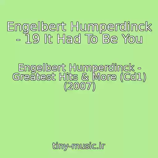 کاور آهنگ Engelbert Humperdinck - 19 It Had To Be You از Engelbert Humperdinck - Greatest Hits & More (Cd1) (2007)