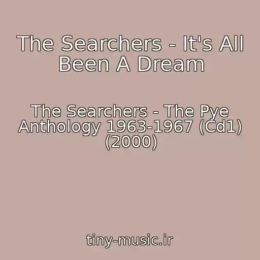 کاور آهنگ The Searchers - It's All Been A Dream از The Searchers - The Pye Anthology 1963-1967 (Cd1) (2000)