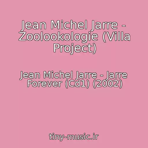 کاور آهنگ Jean Michel Jarre - Zoolookologie (Villa Project) از Jean Michel Jarre - Jarre Forever (Cd1) (2002)