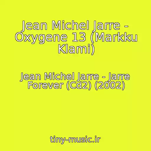 کاور آهنگ Jean Michel Jarre - Oxygene 13 (Markku Klami) از Jean Michel Jarre - Jarre Forever (Cd2) (2002)