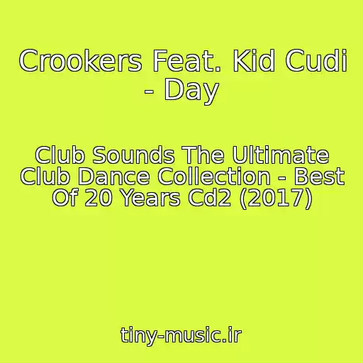 کاور آهنگ Crookers Feat. Kid Cudi - Day از Club Sounds The Ultimate Club Dance Collection - Best Of 20 Years Cd2 (2017)