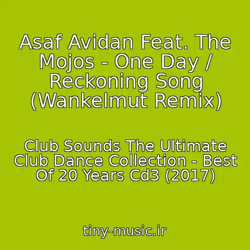 کاور آهنگ Asaf Avidan Feat. The Mojos - One Day / Reckoning Song (Wankelmut Remix) از Club Sounds The Ultimate Club Dance Collection - Best Of 20 Years Cd3 (2017)