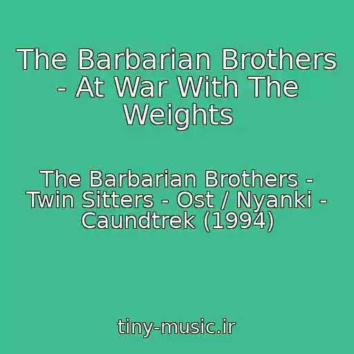 کاور آهنگ The Barbarian Brothers - At War With The Weights از The Barbarian Brothers - Twin Sitters - Ost / Nyanki - Caundtrek (1994)