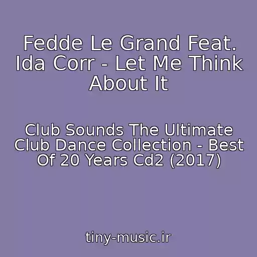 کاور آهنگ Fedde Le Grand Feat. Ida Corr - Let Me Think About It از Club Sounds The Ultimate Club Dance Collection - Best Of 20 Years Cd2 (2017)