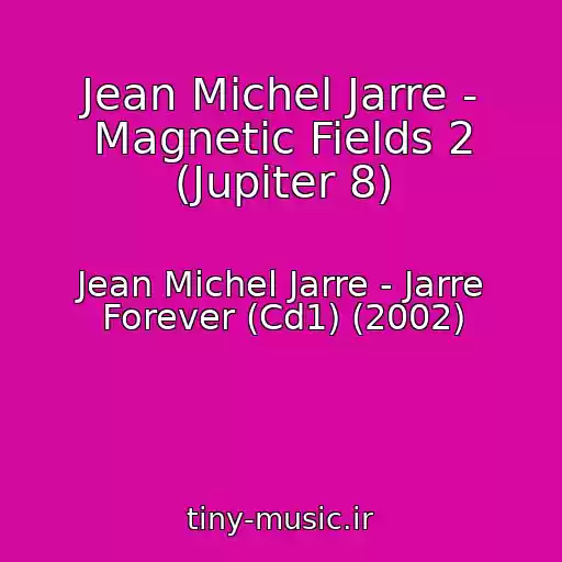 کاور آهنگ Jean Michel Jarre - Magnetic Fields 2 (Jupiter 8) از Jean Michel Jarre - Jarre Forever (Cd1) (2002)