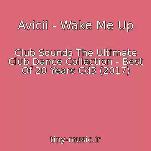 کاور آهنگ Avicii - Wake Me Up از Club Sounds The Ultimate Club Dance Collection - Best Of 20 Years Cd3 (2017)