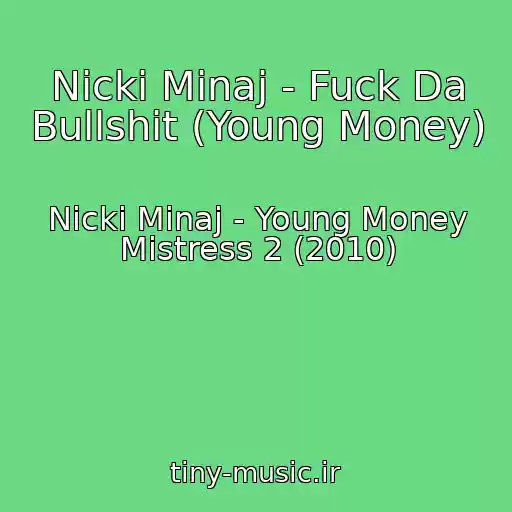 کاور آهنگ Nicki Minaj - Fuck Da Bullshit (Young Money) از Nicki Minaj - Young Money Mistress 2 (2010)