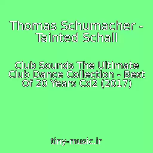 کاور آهنگ Thomas Schumacher - Tainted Schall از Club Sounds The Ultimate Club Dance Collection - Best Of 20 Years Cd2 (2017)