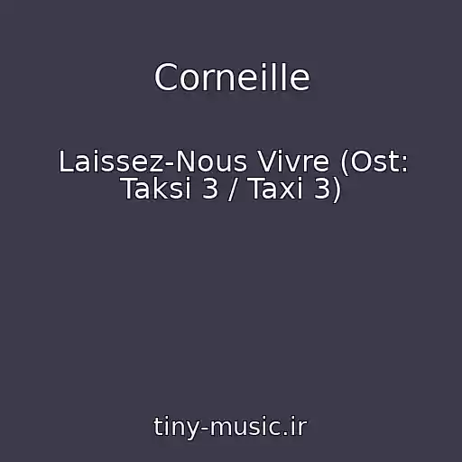 کاور آهنگ Corneille از Laissez-Nous Vivre (Ost: Taksi 3 / Taxi 3)