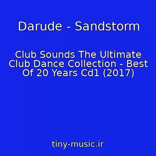 کاور آهنگ Darude - Sandstorm از Club Sounds The Ultimate Club Dance Collection - Best Of 20 Years Cd1 (2017)