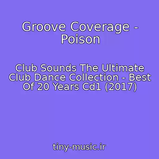 کاور آهنگ Groove Coverage - Poison از Club Sounds The Ultimate Club Dance Collection - Best Of 20 Years Cd1 (2017)