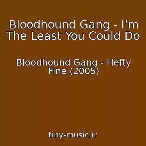 کاور آهنگ Bloodhound Gang - I'm The Least You Could Do از Bloodhound Gang - Hefty Fine (2005)