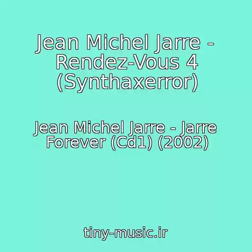 کاور آهنگ Jean Michel Jarre - Rendez-Vous 4 (Synthaxerror) از Jean Michel Jarre - Jarre Forever (Cd1) (2002)