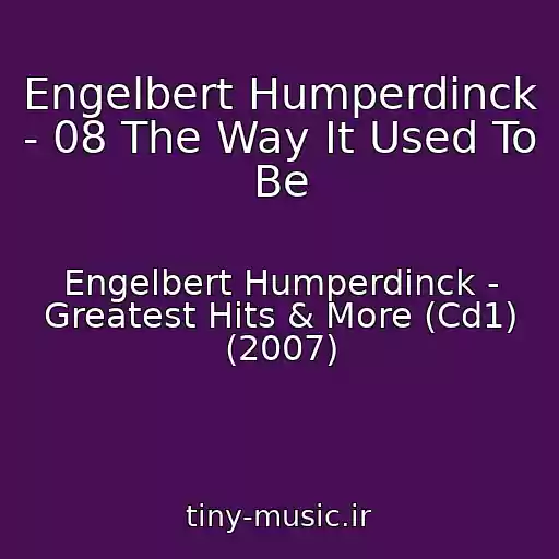 کاور آهنگ Engelbert Humperdinck - 08 The Way It Used To Be از Engelbert Humperdinck - Greatest Hits & More (Cd1) (2007)