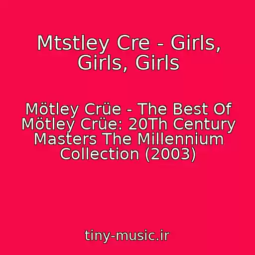 کاور آهنگ Mtstley Cre - Girls, Girls, Girls از Mötley Crüe - The Best Of Mötley Crüe: 20Th Century Masters The Millennium Collection (2003)