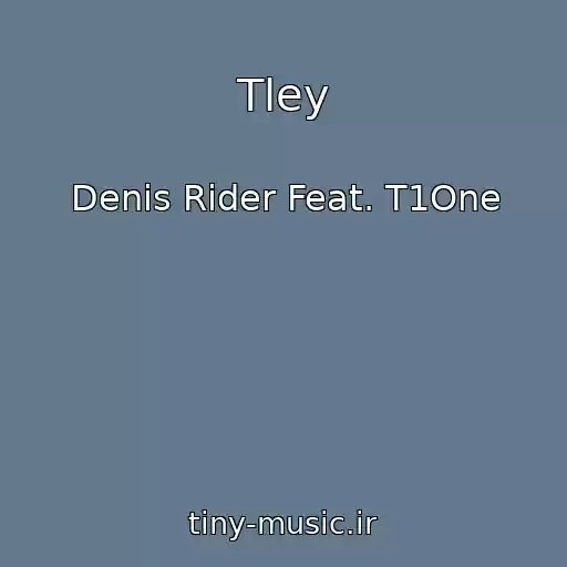 کاور آهنگ Tley از Denis Rider Feat. T1One
