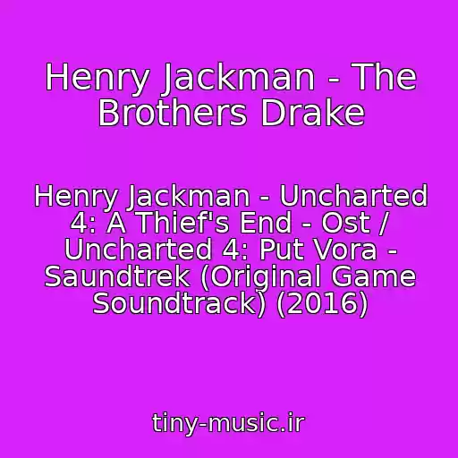 کاور آهنگ Henry Jackman - The Brothers Drake از Henry Jackman - Uncharted 4: A Thief's End - Ost / Uncharted 4: Put Vora - Saundtrek (Original Game Soundtrack) (2016)
