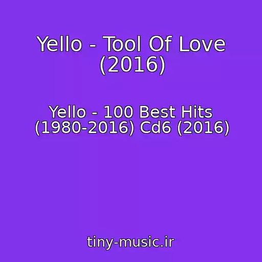 کاور آهنگ Yello - Tool Of Love (2016) از Yello - 100 Best Hits (1980-2016) Cd6 (2016)