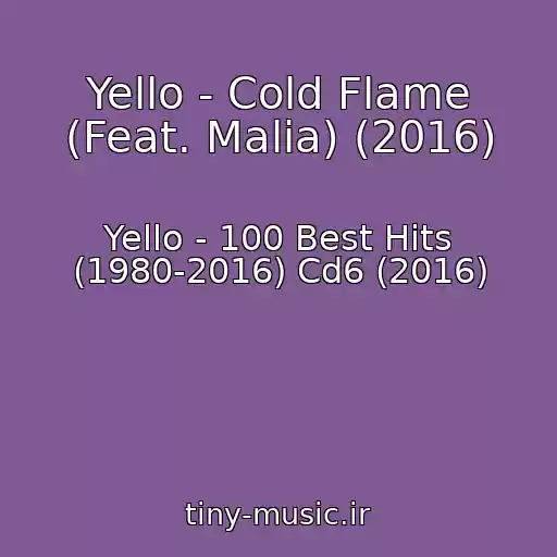 کاور آهنگ Yello - Cold Flame (Feat. Malia) (2016) از Yello - 100 Best Hits (1980-2016) Cd6 (2016)
