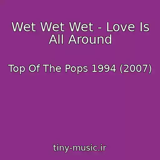 کاور آهنگ Wet Wet Wet - Love Is All Around از Top Of The Pops 1994 (2007)