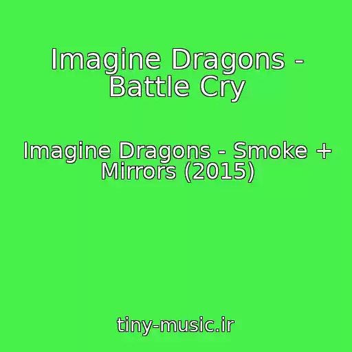 کاور آهنگ Imagine Dragons - Battle Cry از Imagine Dragons - Smoke + Mirrors (2015)
