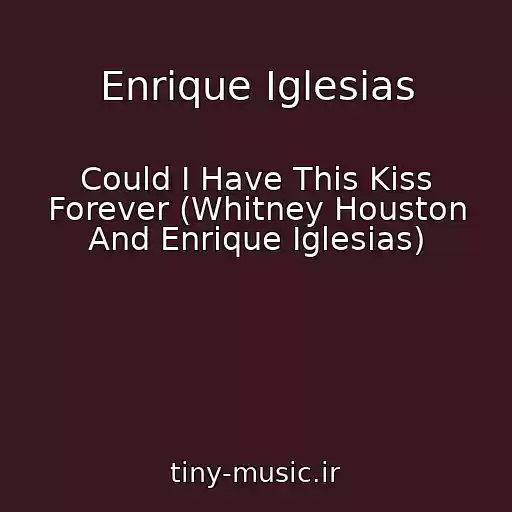 کاور آهنگ Enrique Iglesias از Could I Have This Kiss Forever (Whitney Houston And Enrique Iglesias)