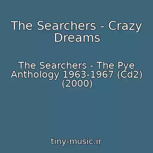 کاور آهنگ The Searchers - Crazy Dreams از The Searchers - The Pye Anthology 1963-1967 (Cd2) (2000)