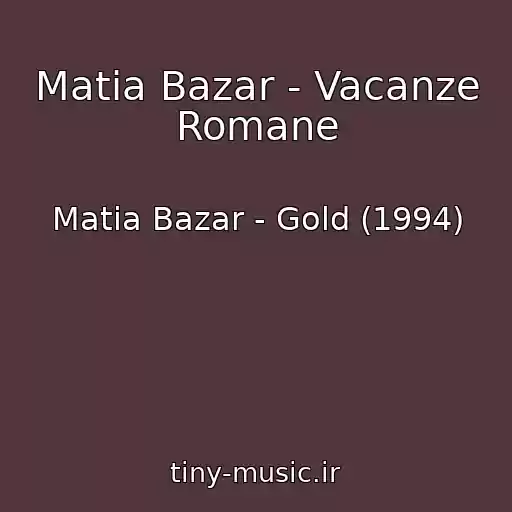 کاور آهنگ Matia Bazar - Vacanze Romane از Matia Bazar - Gold (1994)