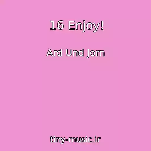 کاور آهنگ 16 Enjoy! از Ard Und Jorn
