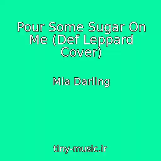 کاور آهنگ Pour Some Sugar On Me (Def Leppard Cover) از Mia Darling