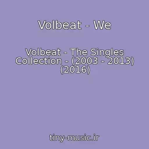 کاور آهنگ Volbeat - We از Volbeat - The Singles Collection - (2003 - 2013) (2016)