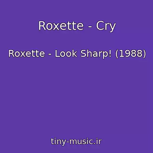کاور آهنگ Roxette - Cry از Roxette - Look Sharp! (1988)