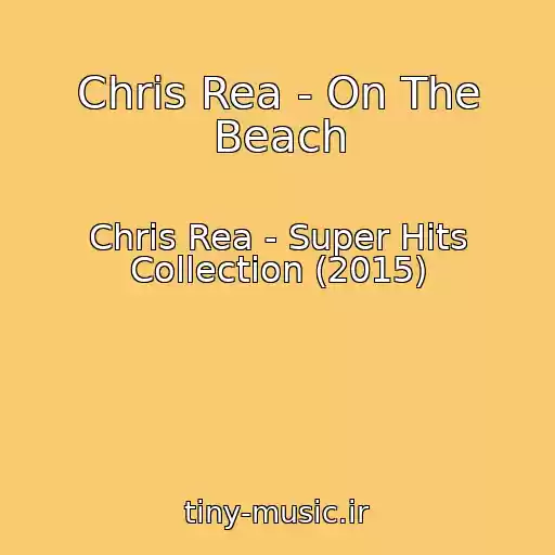 کاور آهنگ Chris Rea - On The Beach از Chris Rea - Super Hits Collection (2015)