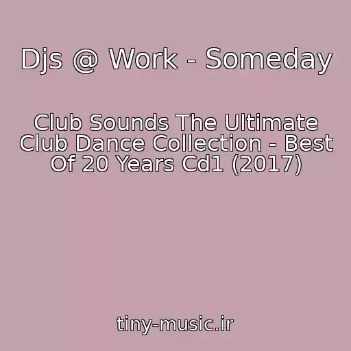کاور آهنگ Djs @ Work - Someday از Club Sounds The Ultimate Club Dance Collection - Best Of 20 Years Cd1 (2017)