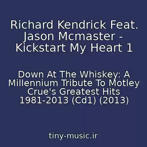 کاور آهنگ Richard Kendrick Feat. Jason Mcmaster - Kickstart My Heart 1 از Down At The Whiskey: A Millennium Tribute To Motley Crue's Greatest Hits 1981-2013 (Cd1) (2013)