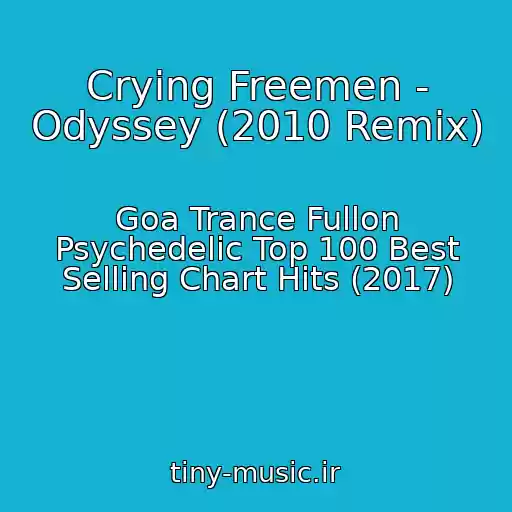 کاور آهنگ Crying Freemen - Odyssey (2010 Remix) از Goa Trance Fullon Psychedelic Top 100 Best Selling Chart Hits (2017)