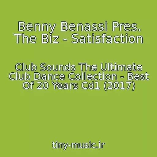 کاور آهنگ Benny Benassi Pres. The Biz - Satisfaction از Club Sounds The Ultimate Club Dance Collection - Best Of 20 Years Cd1 (2017)