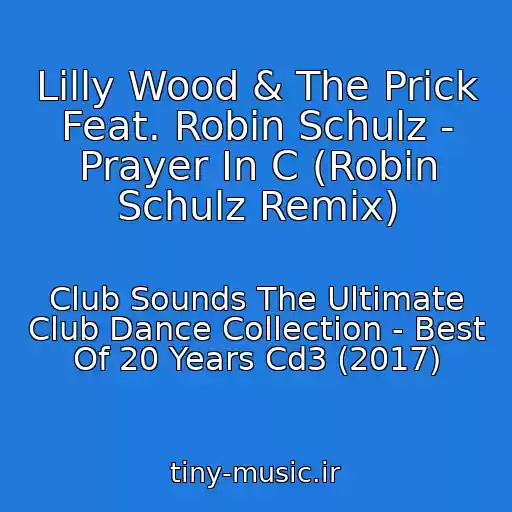 کاور آهنگ Lilly Wood & The Prick Feat. Robin Schulz - Prayer In C (Robin Schulz Remix) از Club Sounds The Ultimate Club Dance Collection - Best Of 20 Years Cd3 (2017)